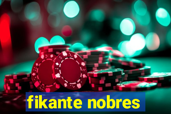 fikante nobres